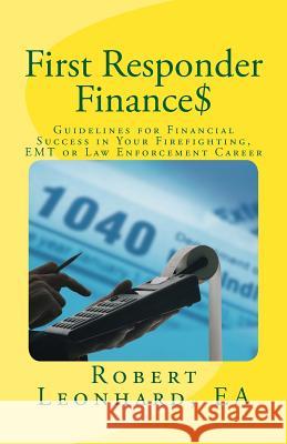 First Responder Finance$: Guidelines for Financial Success in Your Firefighting, EMT or Law Enforcement Career