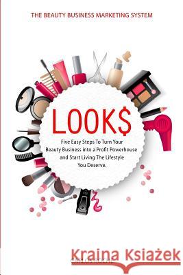 Look$: Five Easy Steps to Turn Your Beauty Business into a Profit Powerhouse and Start Living The Lifestyle You Deserve.