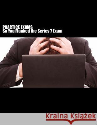Practice Exams: So you FLUNKED the Series 7 exam?