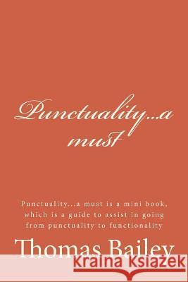 Punctuality...a Must: Punctuality...a Must Is a Mini Book, Which Is a Guide to Assist in Going from Punctuality to Functionality