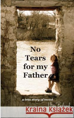 No Tears for my Father: A True Story of Incest