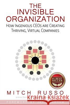 The Invisible Organization: How Ingenious CEOs are Creating Thriving, Virtual Companies