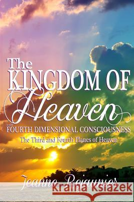 The Kingdom of Heaven and 4th Dimensional Consciousness: The Third and Fourth Planes of Heaven