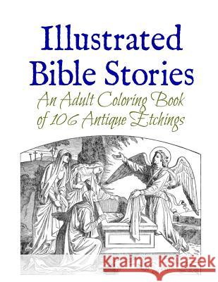 Illustrated Bible Stories: An Adult Coloring Book of 106 Antique Etchings