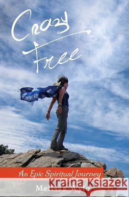 Crazy Free: An Epic Spiritual Journey