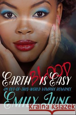 Earth Blood Is Easy: An Out-of-this-World Vampire Romance