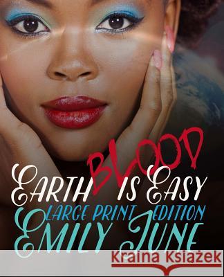 Earth Blood Is Easy: Large Print Edition: An Out-of-this-World Vampire Romance