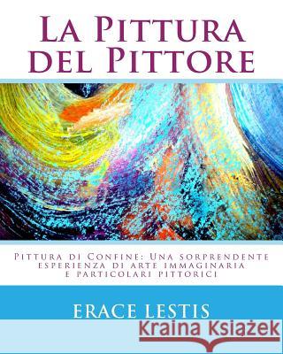 La Pittura Del Pittore: Una sorprendente esperienza di cromatismo e arte visionaria