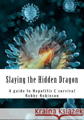 Slaying the Hidden Dragon: A baby boomers guide to Hepatitis C survival