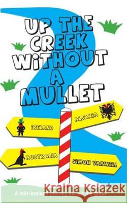 Up The Creek Without a Mullet: A hair-brained journey across the globe