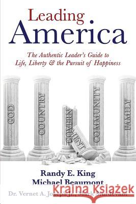 Leading America: The Authentic Leader's Guide to Life, Liberty & the Pursuit of Happiness