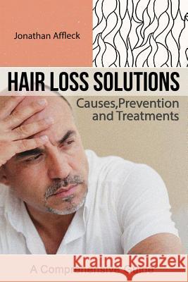 Hair Loss Solutions: Causes, Prevention and Treatments