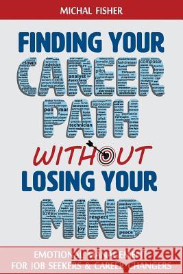 Finding Your Career Path without Losing Your Mind: Emotional Management for Job Seekers and Career Changers