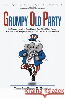 Grumpy Old Party: 20 Tips on How the Republicans Can Shed Their Anger, Reclaim Their Respectability, and Win Back the White House