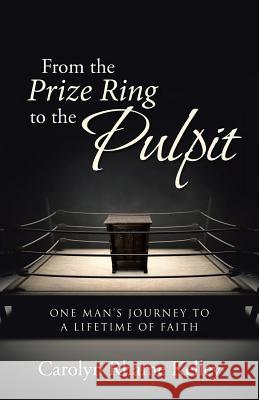 From the Prize Ring to the Pulpit: One Man's Journey to a Lifetime of Faith