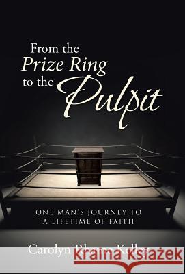 From the Prize Ring to the Pulpit: One Man's Journey to a Lifetime of Faith