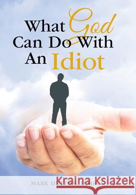 What God Can Do With An Idiot