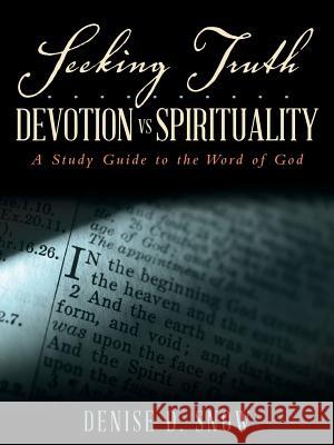 Seeking Truth.......... Devotion vs Spirituality: A Study Guide to the Word of God