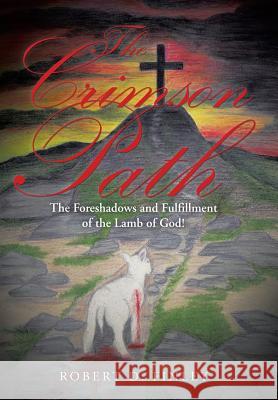 The Crimson Path: The Foreshadows and Fulfillment of the Lamb of God!