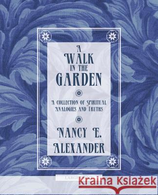 A Walk in the Garden: A Collection of Spiritual Analogies and Truths
