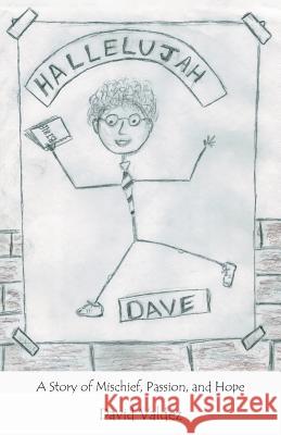 Hallelujah Dave: A Story of Mischief, Passion, and Hope