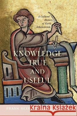 Knowledge True and Useful: A Cultural History of Early Scholasticism