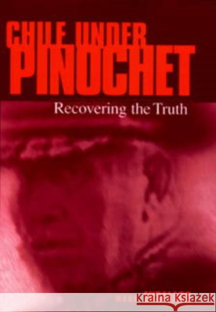 Chile Under Pinochet: Recovering the Truth