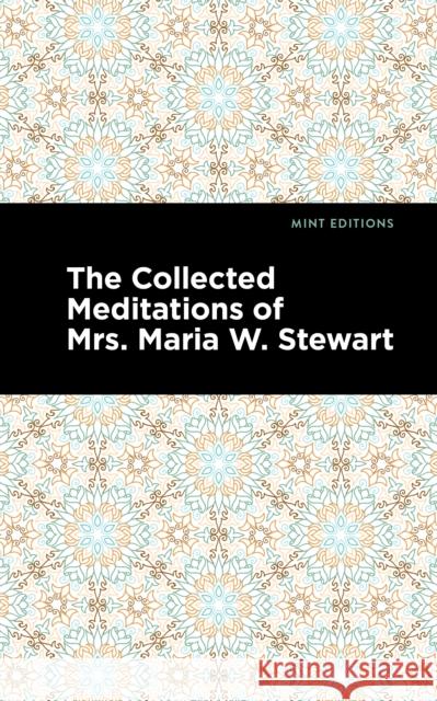 The Collected Meditations of Mrs. Maria W. Stewart
