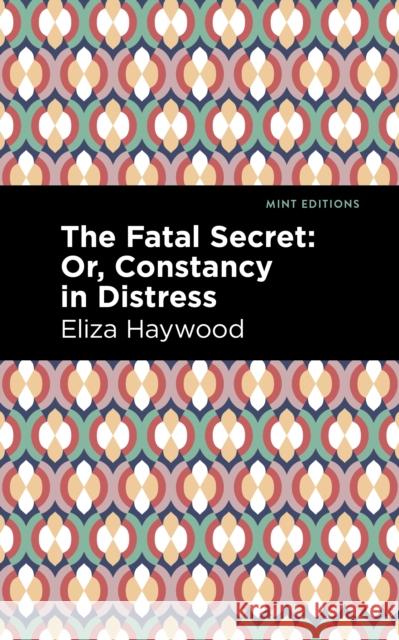 The Fatal Secret: Or, Constancy in Distress