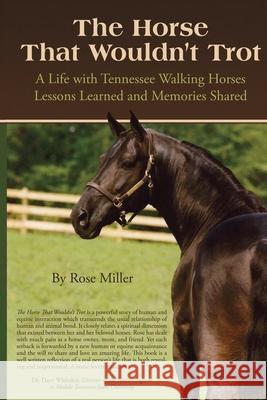 The Horse That Wouldn't Trot: A Life with Tennessee Walking Horses Lessons Learned and Memories Shared