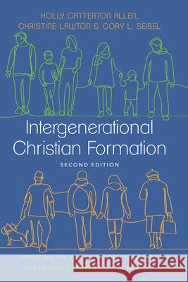 Intergenerational Christian Formation: Bringing the Whole Church Together in Ministry, Community, and Worship