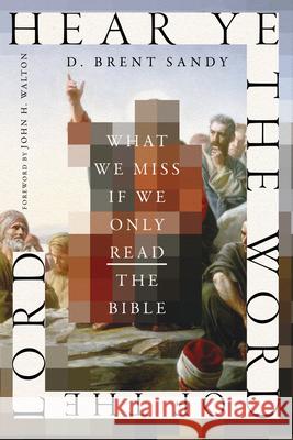 Hear Ye the Word of the Lord: What We Miss If We Only Read the Bible