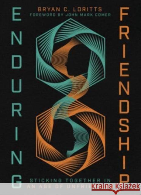 Enduring Friendship: Sticking Together in an Age of Unfriending