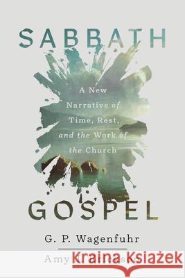 Sabbath Gospel: A New Narrative of Time, Rest, and the Work of the Church