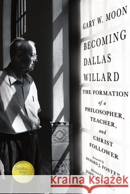 Becoming Dallas Willard: The Formation of a Philosopher, Teacher, and Christ Follower