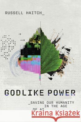 Godlike Power: Saving Our Humanity in the Age of AI