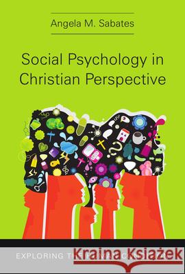 Social Psychology in Christian Perspective: Exploring the Human Condition