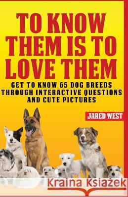 To Know Them is to Love Them: Get to Know 65 Dog Breeds through Interactive Questions and Cute Pictures