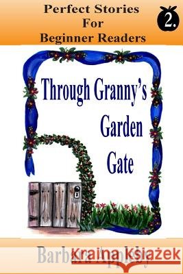 Perfect Stories For Beginning Reader's - Through Granny's Garden Gate: Through Granny's Garden Gate