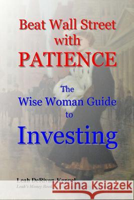 Beat Wall Street with PATIENCE: The Wise Woman Guide to Investing