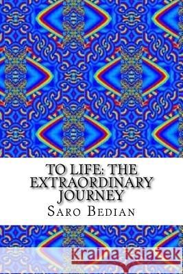 To Life: The Extraordinary Journey