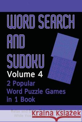 Word Search and Sudoku Volume 4: 2 Popular Puzzle Games In 1 Book