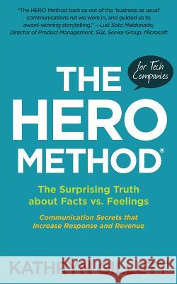 The HERO Method for Tech Companies: The Surprising Truth about Facts vs. Feelings --- Communication Secrets that Increase Response and Revenue