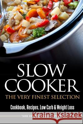 Slow Cooker: The Very Finest Selection - Cookcook, Recipes, Low Carb & Weight Loss