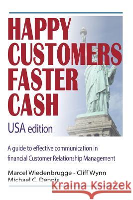 Happy Customers Faster Cash USA edition: A guide to effective communication in financial Customer Relationship Management