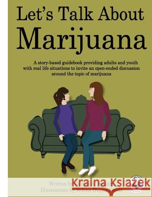 Let's Talk About Marijuana: A story-based guidebook providing adults and youth with real life situations to invite an open-ended discussion around