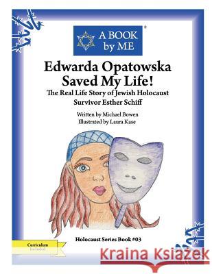 Edwarda Opatowska Saved My Life!: The Real Life Story of Jewish Holocaust Survivor Esther Schiff