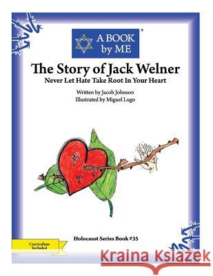 The Story of Jack Welner: Never Let Hate Take Root In Your Heart