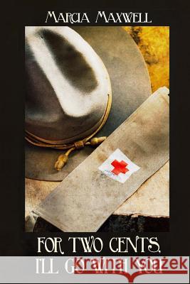 For 2 Cents, I'll Go with You: A Novel of the Great War