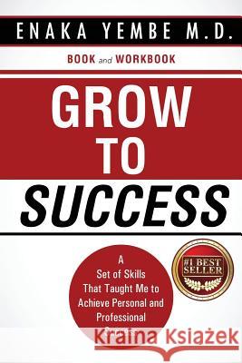 Grow to Success: A Set of Skills That Taught Me to Achieve Personal and Professional Success